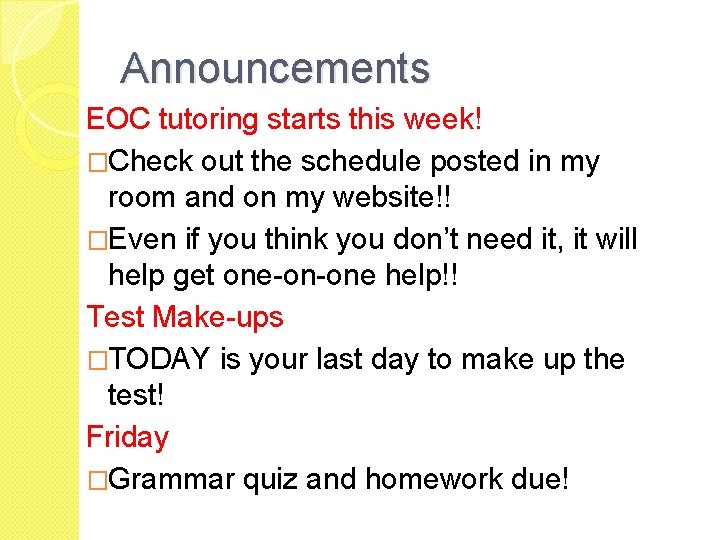 Announcements EOC tutoring starts this week! �Check out the schedule posted in my room