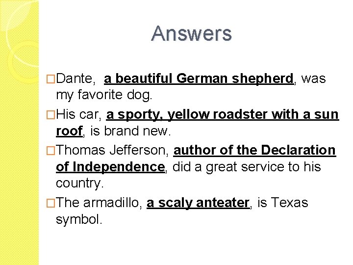 Answers �Dante, a beautiful German shepherd, was my favorite dog. �His car, a sporty,