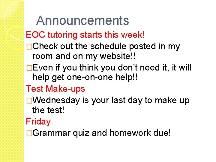 Announcements EOC tutoring starts this week! �Check out the schedule posted in my room