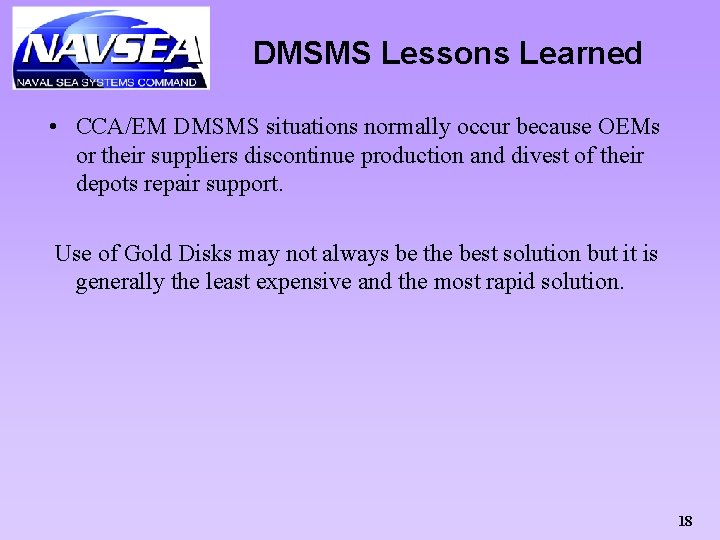 DMSMS Lessons Learned • CCA/EM DMSMS situations normally occur because OEMs or their suppliers