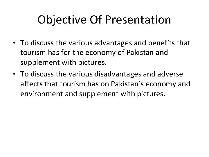 Objective Of Presentation • To discuss the various advantages and benefits that tourism has