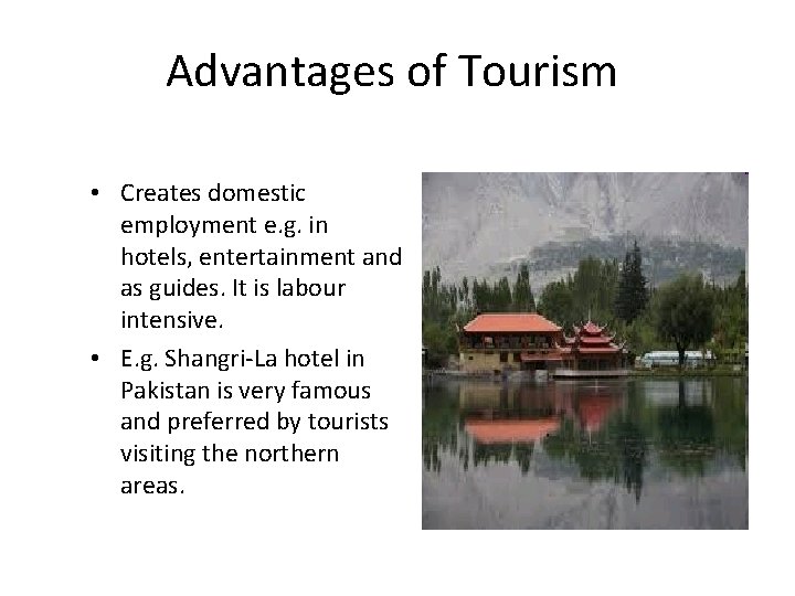 Advantages of Tourism • Creates domestic employment e. g. in hotels, entertainment and as