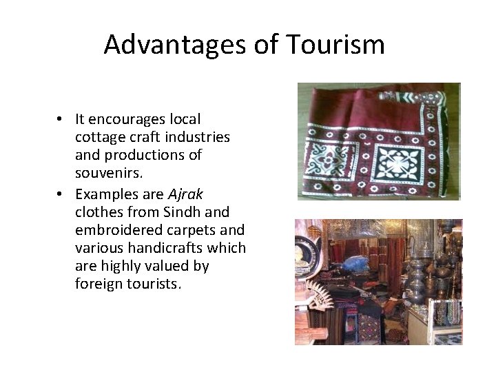 Advantages of Tourism • It encourages local cottage craft industries and productions of souvenirs.