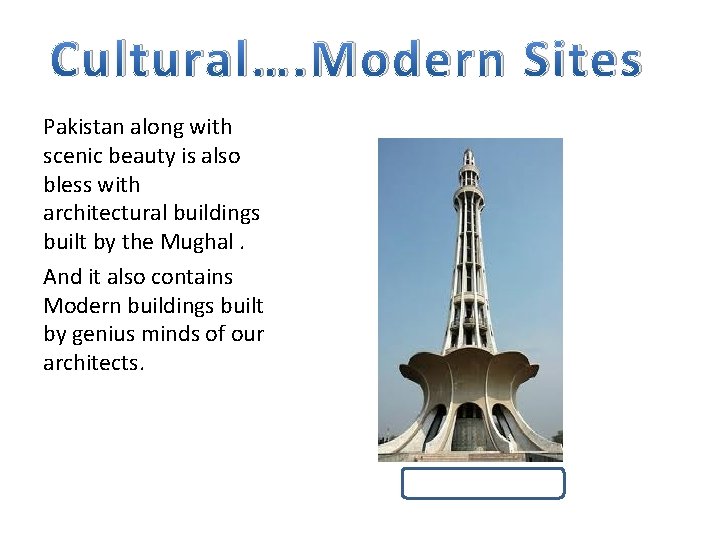 Cultural…. Modern Sites Pakistan along with scenic beauty is also bless with architectural buildings