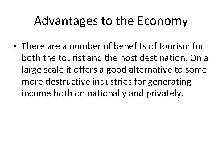 Advantages to the Economy • There a number of benefits of tourism for both