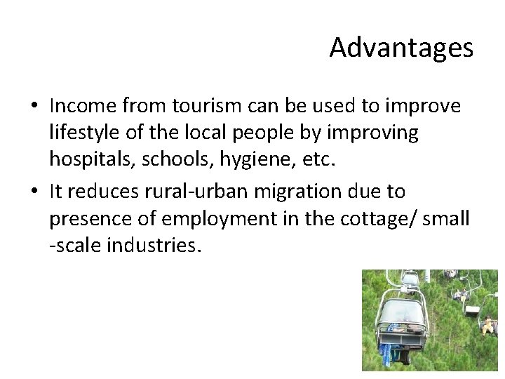 Advantages • Income from tourism can be used to improve lifestyle of the local