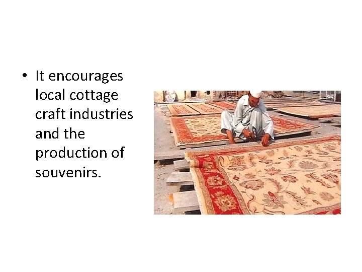  • It encourages local cottage craft industries and the production of souvenirs. 