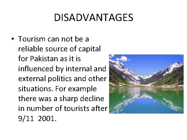 DISADVANTAGES • Tourism can not be a reliable source of capital for Pakistan as