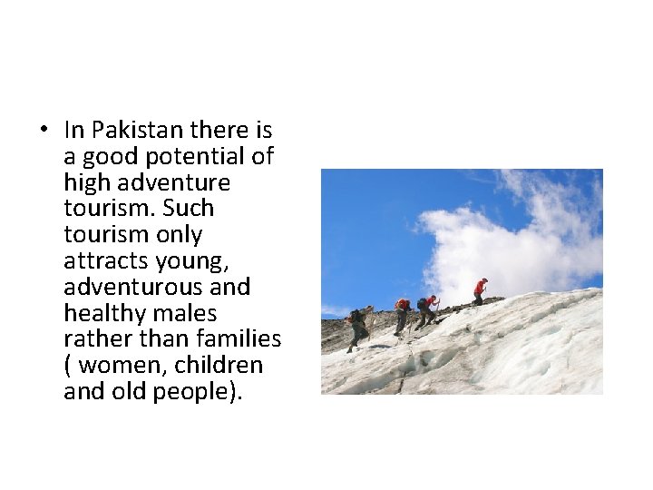  • In Pakistan there is a good potential of high adventure tourism. Such