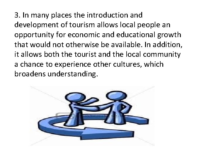 3. In many places the introduction and development of tourism allows local people an