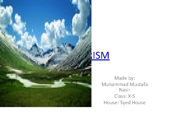TOURISM Made by: Muhammad Mustafa Nasir Class: X-S House: Syed House 