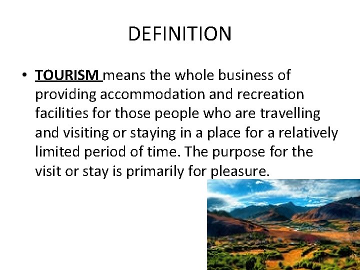 DEFINITION • TOURISM means the whole business of providing accommodation and recreation facilities for