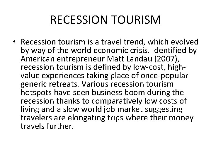RECESSION TOURISM • Recession tourism is a travel trend, which evolved by way of