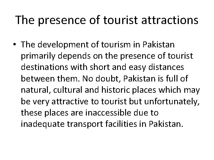 The presence of tourist attractions • The development of tourism in Pakistan primarily depends