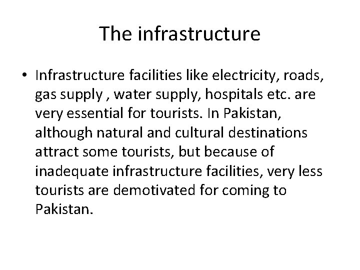 The infrastructure • Infrastructure facilities like electricity, roads, gas supply , water supply, hospitals