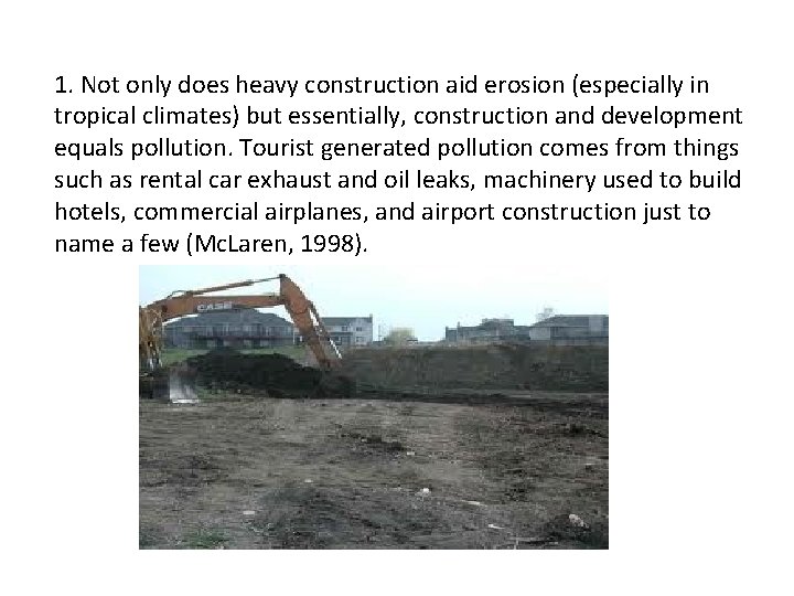 1. Not only does heavy construction aid erosion (especially in tropical climates) but essentially,