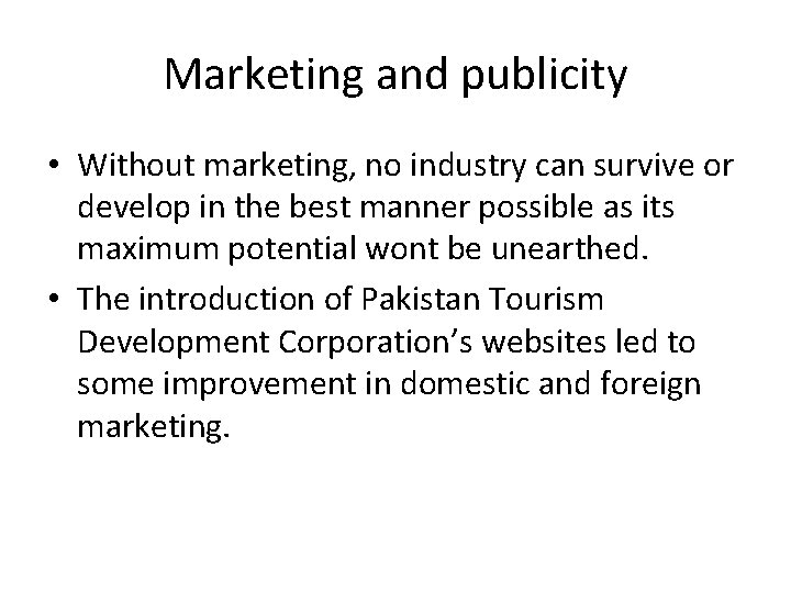 Marketing and publicity • Without marketing, no industry can survive or develop in the