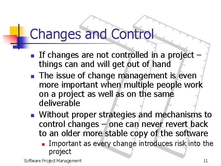 Changes and Control n n n If changes are not controlled in a project