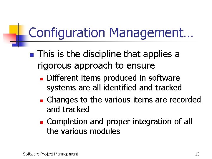 Configuration Management… n This is the discipline that applies a rigorous approach to ensure