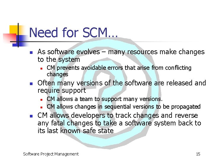 Need for SCM… n As software evolves – many resources make changes to the