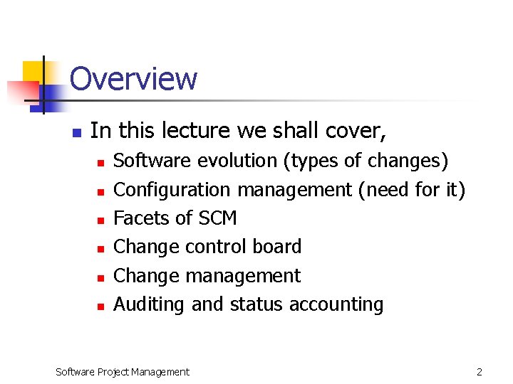 Overview n In this lecture we shall cover, n n n Software evolution (types