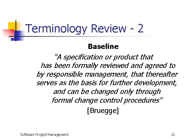 Terminology Review - 2 Baseline “A specification or product that has been formally reviewed
