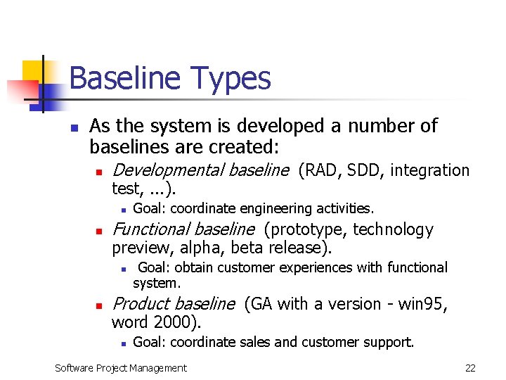 Baseline Types n As the system is developed a number of baselines are created: