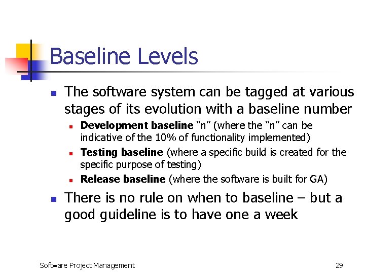 Baseline Levels n The software system can be tagged at various stages of its