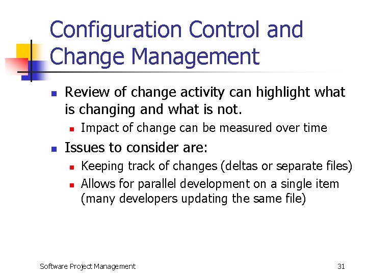 Configuration Control and Change Management n Review of change activity can highlight what is