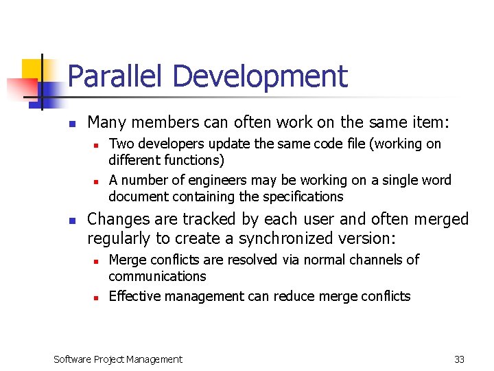 Parallel Development n Many members can often work on the same item: n n