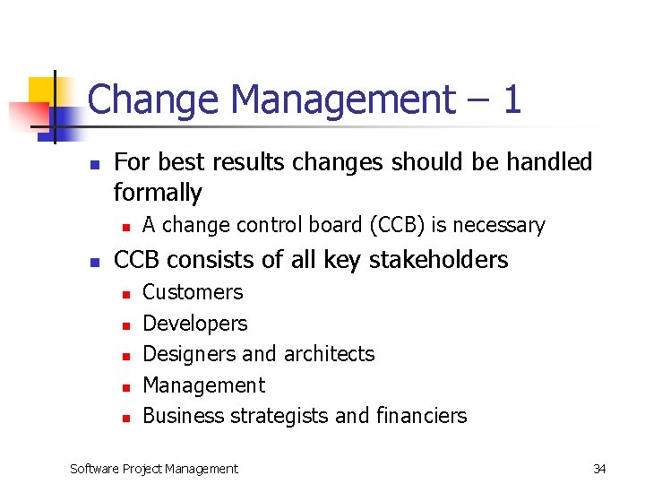 Change Management – 1 n For best results changes should be handled formally n