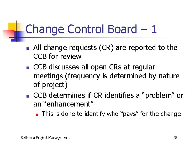 Change Control Board – 1 n n n All change requests (CR) are reported