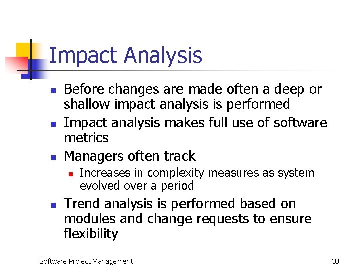 Impact Analysis n n n Before changes are made often a deep or shallow