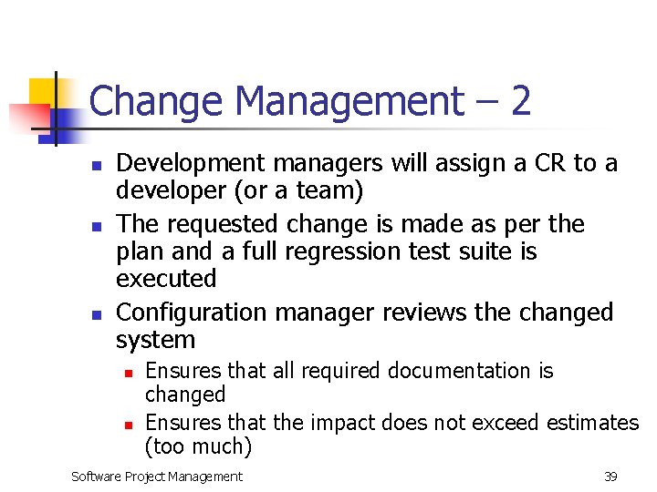 Change Management – 2 n n n Development managers will assign a CR to