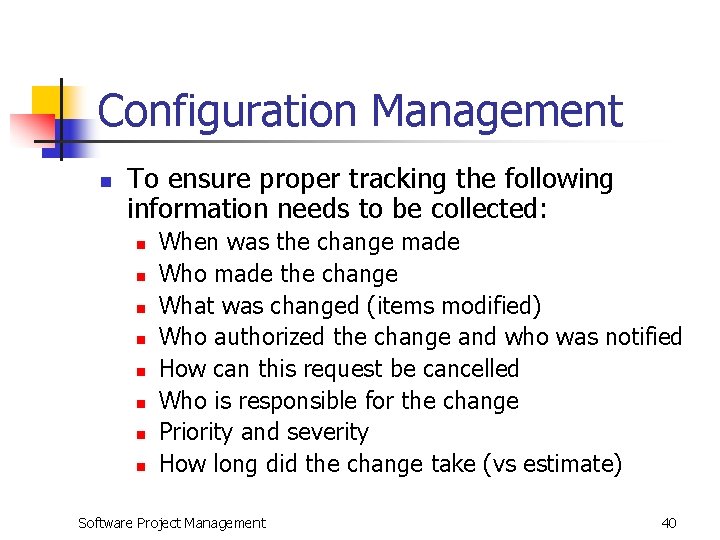 Configuration Management n To ensure proper tracking the following information needs to be collected: