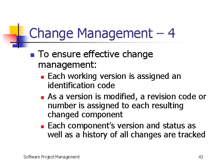 Change Management – 4 n To ensure effective change management: n n n Each