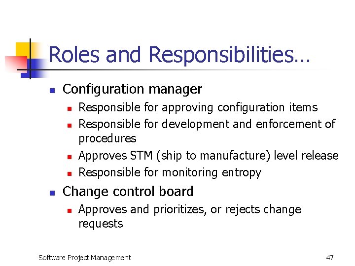 Roles and Responsibilities… n Configuration manager n n n Responsible for approving configuration items