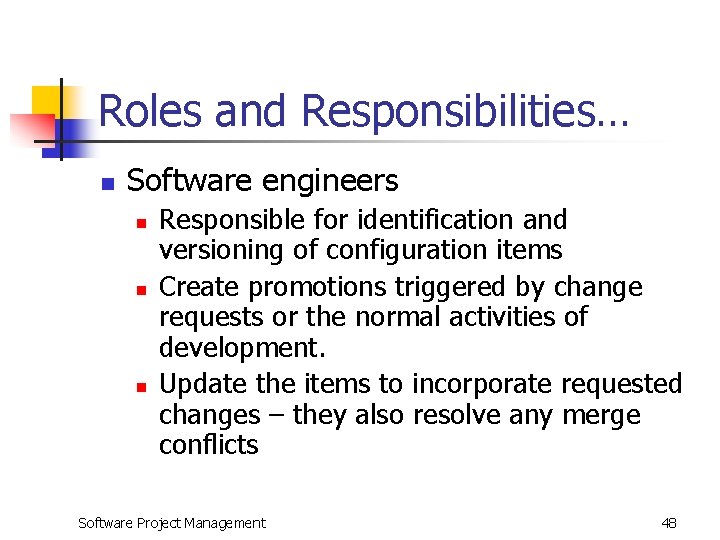 Roles and Responsibilities… n Software engineers n n n Responsible for identification and versioning