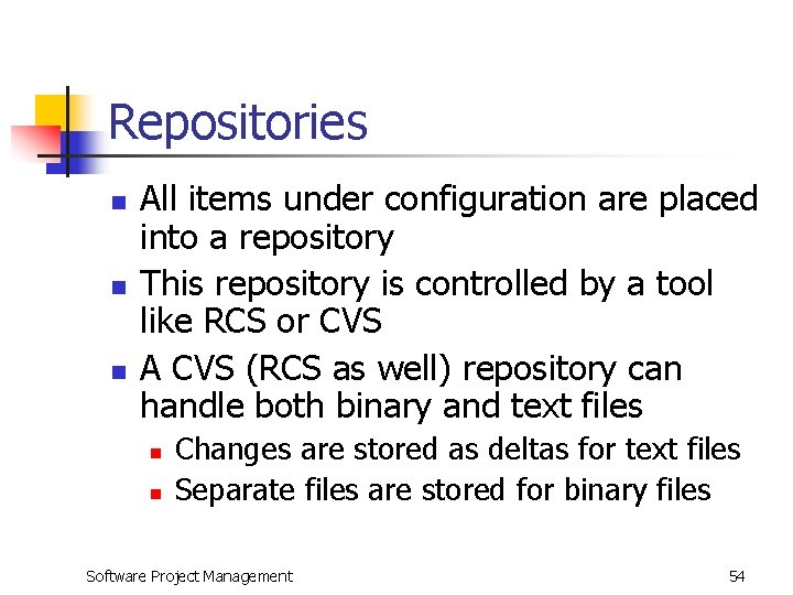 Repositories n n n All items under configuration are placed into a repository This