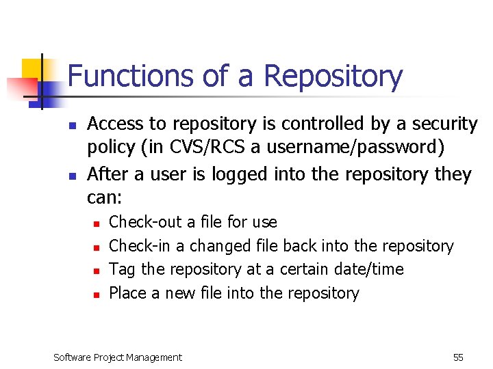 Functions of a Repository n n Access to repository is controlled by a security