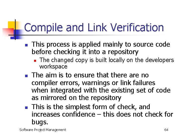 Compile and Link Verification n This process is applied mainly to source code before