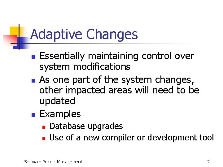 Adaptive Changes n n n Essentially maintaining control over system modifications As one part