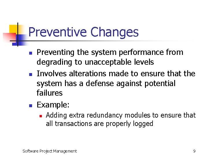 Preventive Changes n n n Preventing the system performance from degrading to unacceptable levels