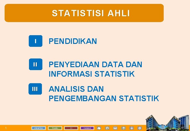 STATISTISI AHLI 1 I PENDIDIKAN II PENYEDIAAN DATA DAN INFORMASI STATISTIK III ANALISIS DAN