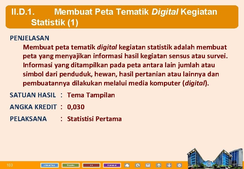 II. D. 1. Membuat Peta Tematik Digital Kegiatan Statistik (1) PENJELASAN Membuat peta tematik