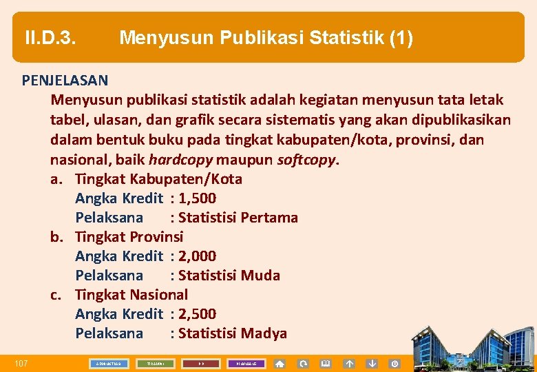 II. D. 3. Menyusun Publikasi Statistik (1) PENJELASAN Menyusun publikasi statistik adalah kegiatan menyusun