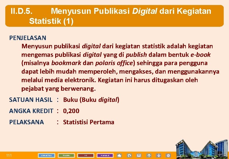 II. D. 5. Menyusun Publikasi Digital dari Kegiatan Statistik (1) PENJELASAN Menyusun publikasi digital