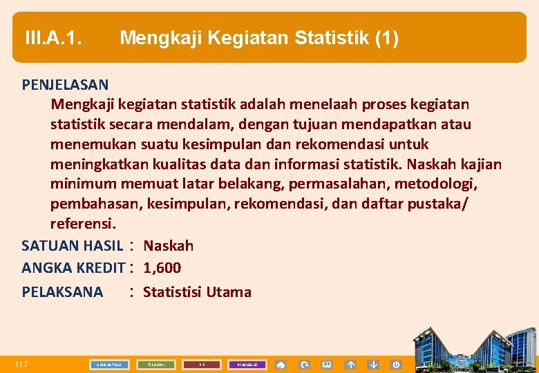 III. A. 1. Mengkaji Kegiatan Statistik (1) PENJELASAN Mengkaji kegiatan statistik adalah menelaah proses