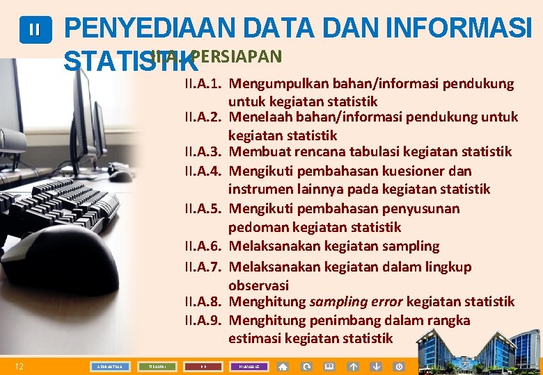 II PENYEDIAAN DATA DAN INFORMASI II. A. PERSIAPAN STATISTIK II. A. 1. Mengumpulkan bahan/informasi
