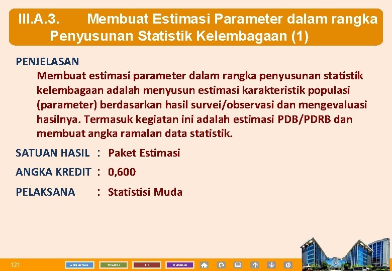 III. A. 3. Membuat Estimasi Parameter dalam rangka Penyusunan Statistik Kelembagaan (1) PENJELASAN Membuat